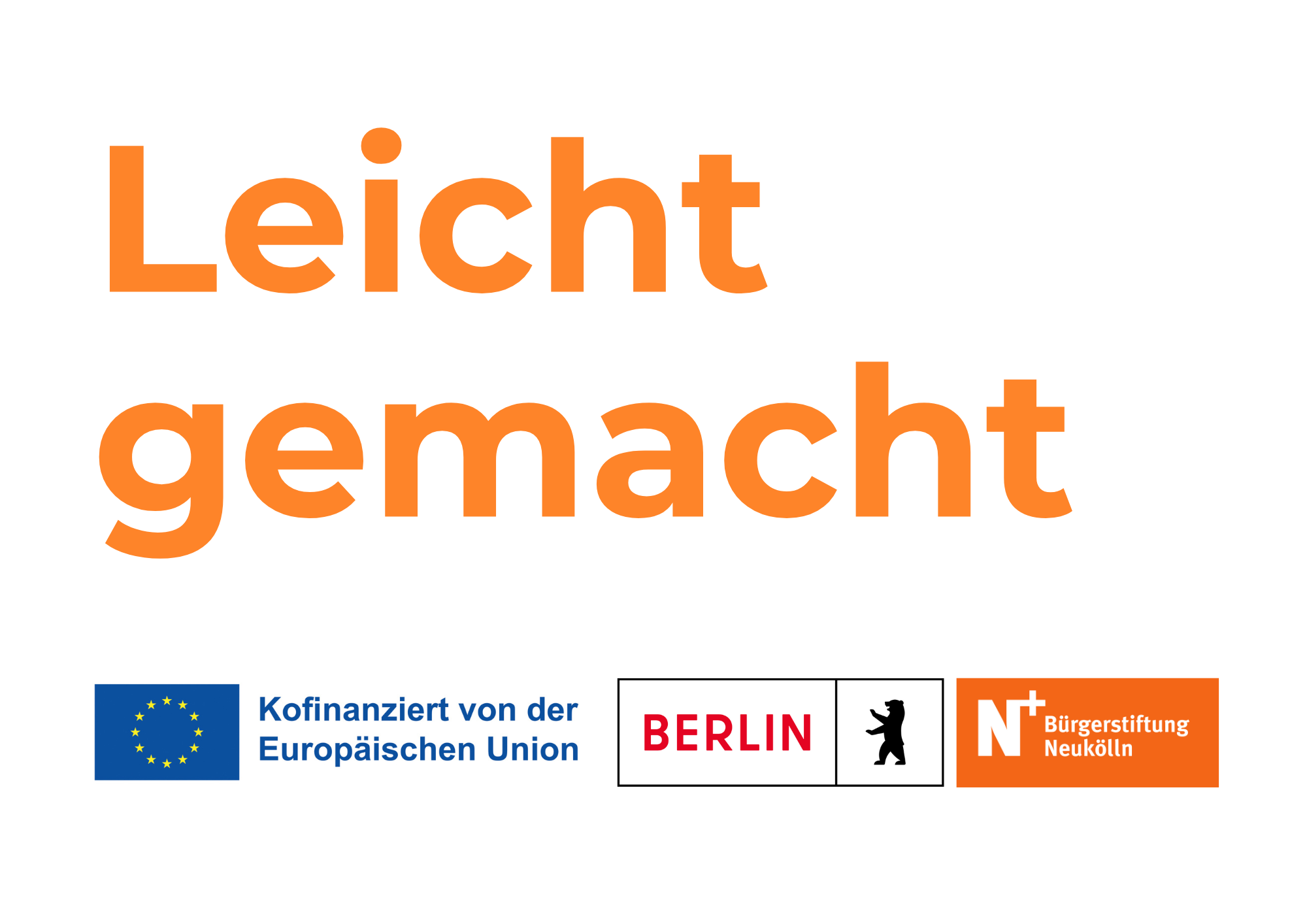 Der SChriftzug "Leicht gemacht" steht in großen Buchstaben in orange auf weißem Hintergrund. Unterhalb sind die Finanzierungshinweise auf die Kofinanzierung durch die Europäische Union und das Land Berlin und die Trägerschaft der Bürgerstiftung Neukölln zu erkennen.